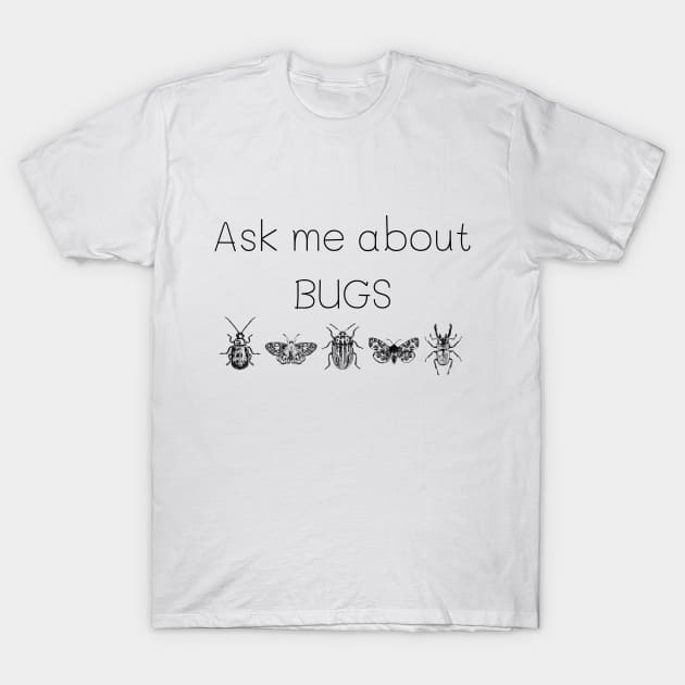 Ask me about bugs T-Shirt by Fayn